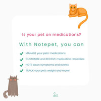 Image showing some features on Notepet. 1. Manage your pet's medication 2. Customize and Receive medication reminders. 3. Note down symptoms and events. 4. Track your pet's weight and more!